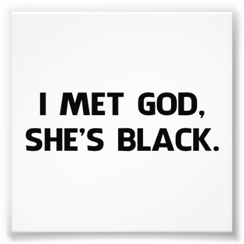 I Met God and Shes Black Photo Print