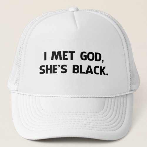 I Met God and Shes Black Trucker Hat