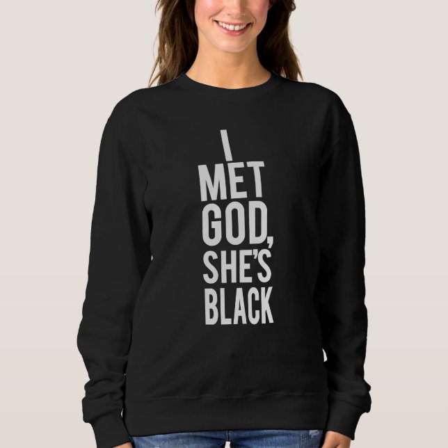 I Met God She's Black Sweatshirt (Front)