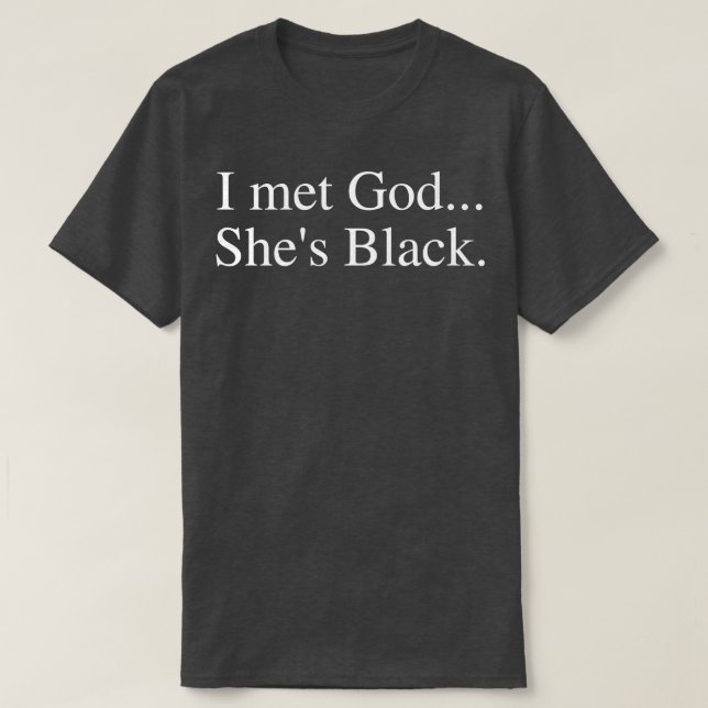 I Met God Shes Black T-Shirt (Design Front)