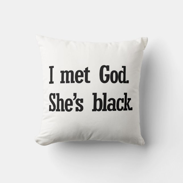 I MET GOD. SHE'S BLACK THROW PILLOW (Front)