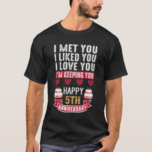 I Met You, 5th Wedding Anniversary for couples T-Shirt