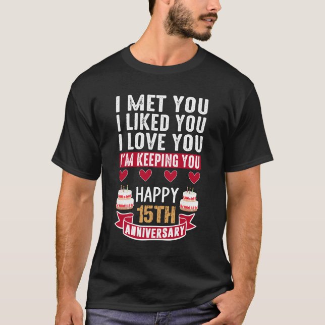 I Met You Happy 15th Wedding Anniversary couple T-Shirt (Front)