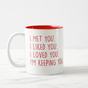 I Met You I Liked You I Loved You Im Keeping You Two-Tone Coffee Mug