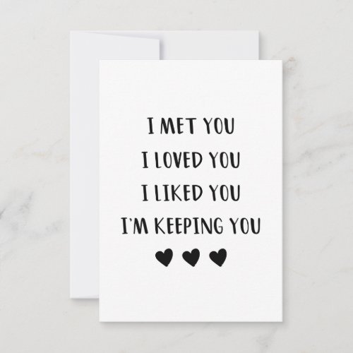 I MET YOU I LOVED YOU I LIKED YOU IM KEEPING YOU THANK YOU CARD