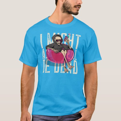 I Might as well be Dead T_Shirt