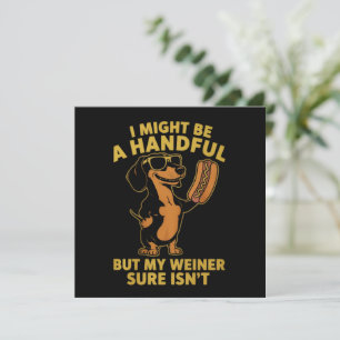 I Might Be A Handful But My Weiner Sure Isn't  Invitation