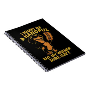 I Might Be A Handful But My Weiner Sure Isn't Notebook