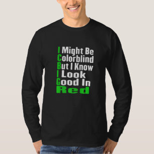 I Might Be Colorblind But I Know I Look Good In Re T-Shirt