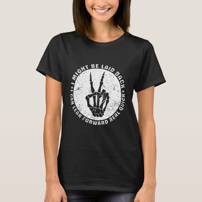 I Might Be Laid Back But I Can Lean Forward Real  T-Shirt (Front)