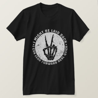I Might Be Laid Back But I Can Lean Forward Real  T-Shirt