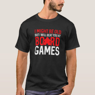 I Might Be Old But I Will Beat You At Board Games T-Shirt