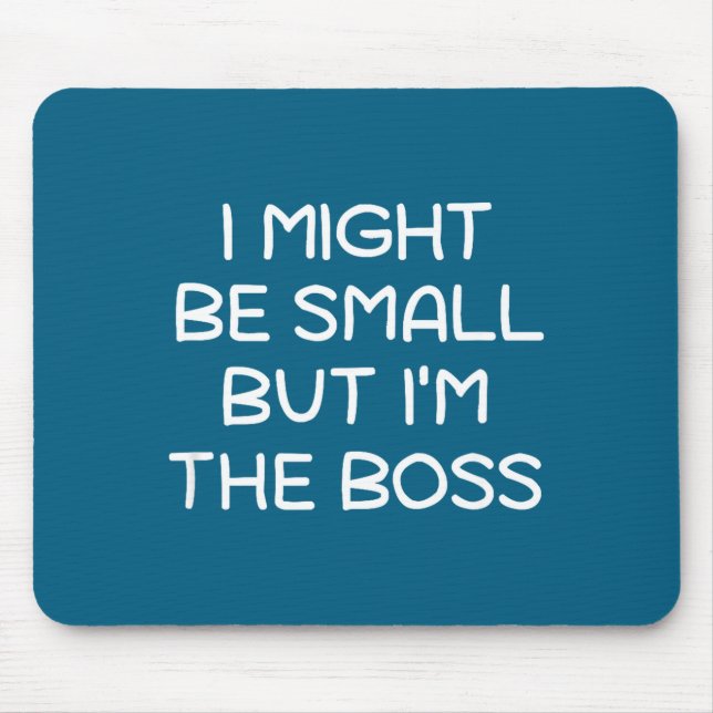 I Might Be Small But I'm The Boss, Funny, Sarcasti Mouse Pad (Front)