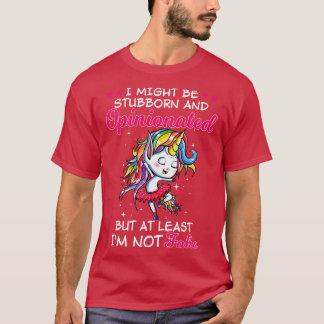 I Might Be Stubborn And Opinionated Unicorn Funny T-Shirt
