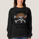 I Might be the REASON the RUM is GONE  Pirate Day  Sweatshirt