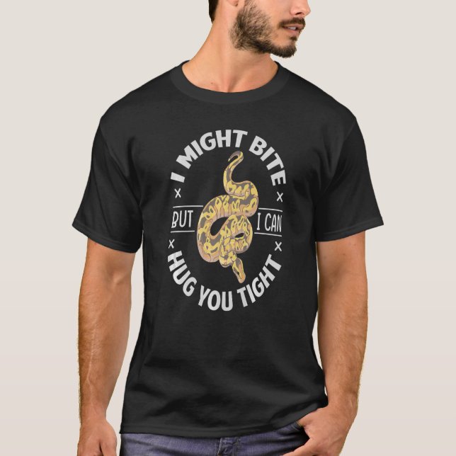 I Might Bite But I Can Hug You Tight  Ball Python  T-Shirt (Front)