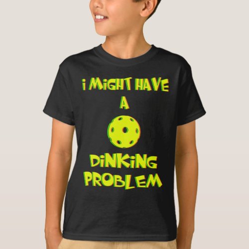 I Might Have a Dinking Problem _ Funny Pickleball T_Shirt