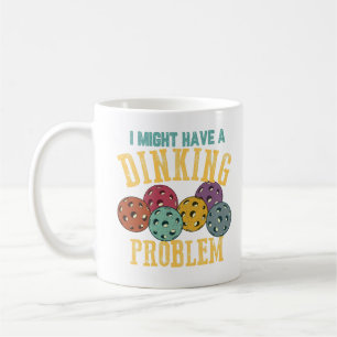 I Might Have A Drinking Problem Pickleball Coffee Mug