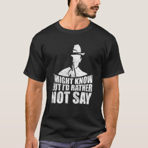 I Might Know But I'd Rather Not Say Mystery Art. T-Shirt