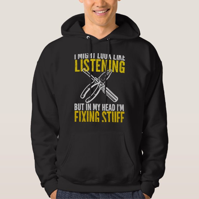 I might look like but in my head I'm fixing stuff  Hoodie (Front)