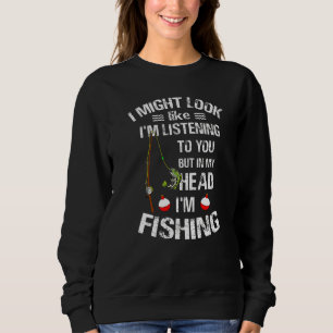 I Might Look Like I Listening To You But In My Hea Sweatshirt