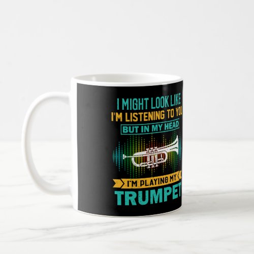 I Might Look Like IM Listening _ Crazy Trumpet Pl Coffee Mug