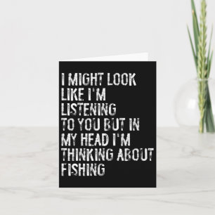 I Might Look Like I'm Listening Fishing Card