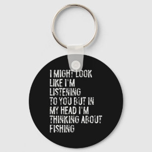 I Might Look Like I'm Listening Fishing Keychain