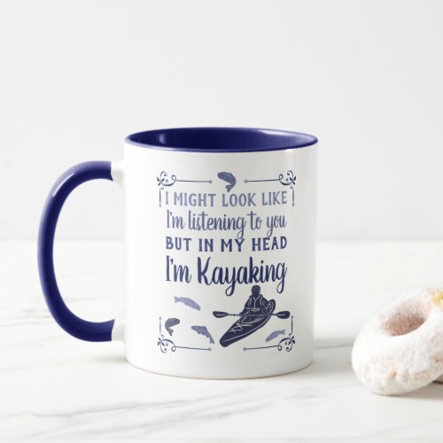 I Might Look Like Im Listening Funny Kayaking Mug