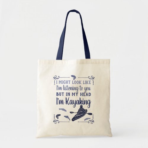 I Might Look Like Im Listening Funny Kayaking Tote Bag