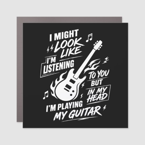 I Might Look Like I'm Listening Guitar Car Magnet