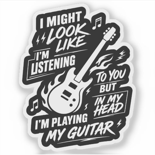I Might Look Like I'm Listening Guitar Sticker