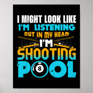 I Might Look Like Im Listening Pool Billiards Play Poster