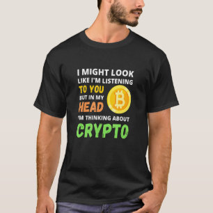 I Might Look Like I'm Listening To You But In My H T-Shirt