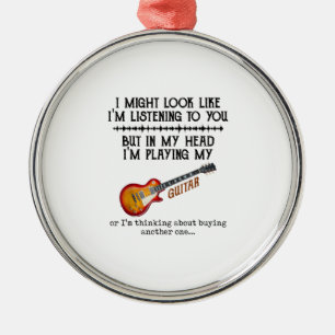 I Might Look Like Im Listening to You But in My He Metal Ornament