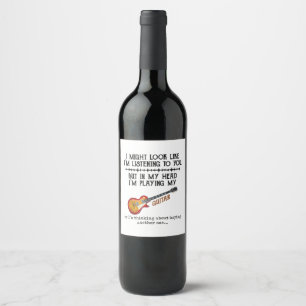 I Might Look Like Im Listening to You But in My He Wine Label