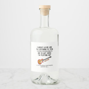 I Might Look Like Im Listening to You But in My Liquor Bottle Label