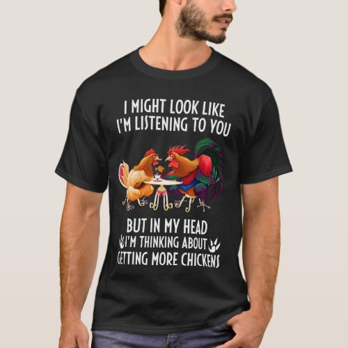 I Might Look Like Im Listening To You Chickens Far T_Shirt