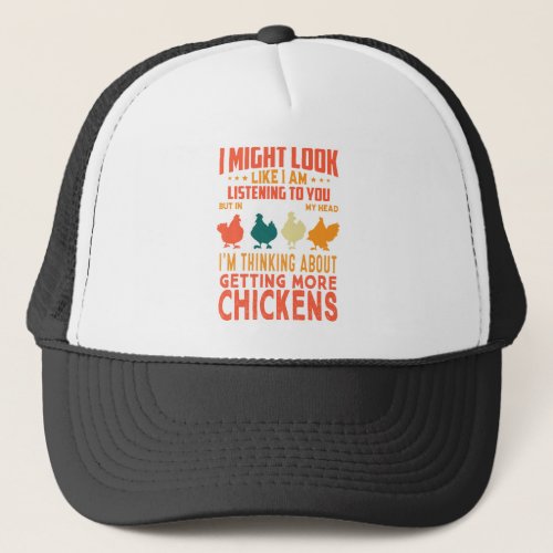 I Might Look Like Im Listening To You Chickens Trucker Hat