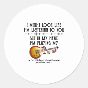 I Might Look Like I'm Listening To You Classic Round Sticker