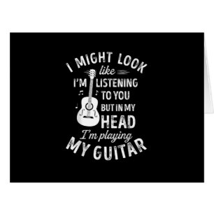 I Might Look Like I'm Listening To You Funny Guita Cards