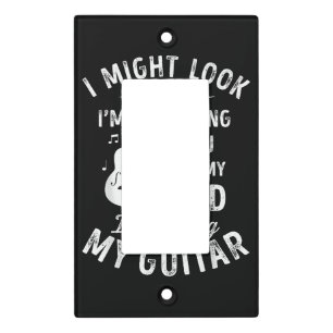 I Might Look Like I'm Listening To You Funny Guita Light Switch Cover