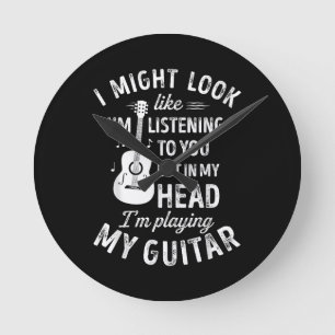 I Might Look Like I'm Listening To You Funny Guita Round Clock
