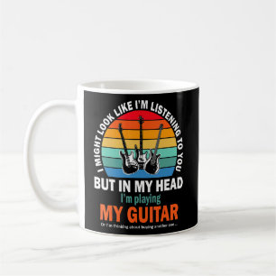 I Might Look Like I'm Listening To You Guitar Coffee Mug