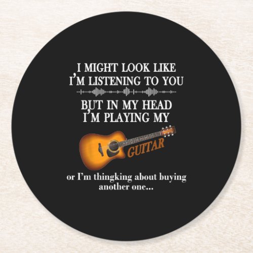 I Might Look Like Im Listening To You Guitar Lover Round Paper Coaster