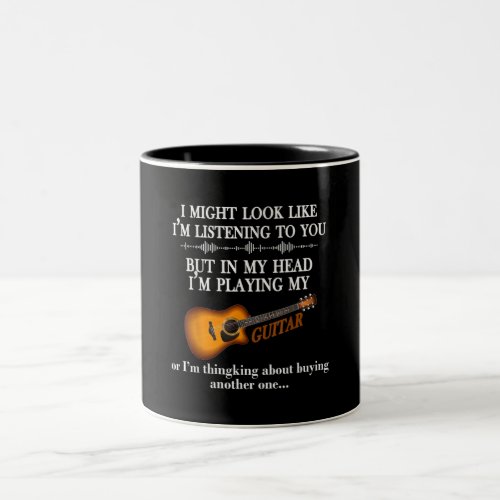 I Might Look Like Im Listening To You Guitar Lover Two_Tone Coffee Mug