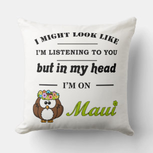 I Might Look Like I'm Listening to You...Maui Throw Pillow