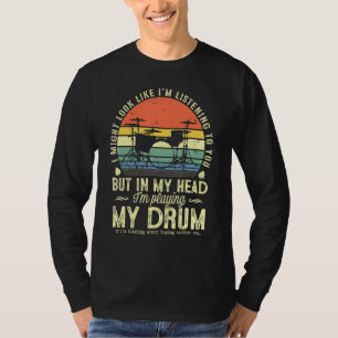 I Might Look Like Im Listening To You Music Drum D T-Shirt