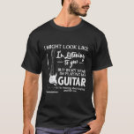 I Might Look Like I&#39;M Listening To You Music Guita T-Shirt