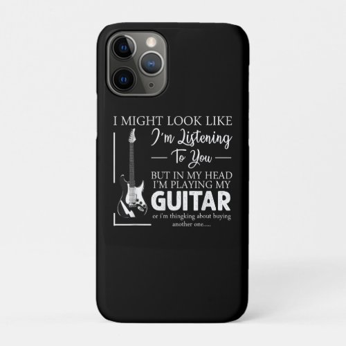 I Might Look Like Im Listening to You Music Guitar iPhone 11 Pro Case